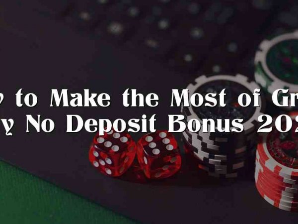 How to Make the Most of Grand Bay No Deposit Bonus 2022