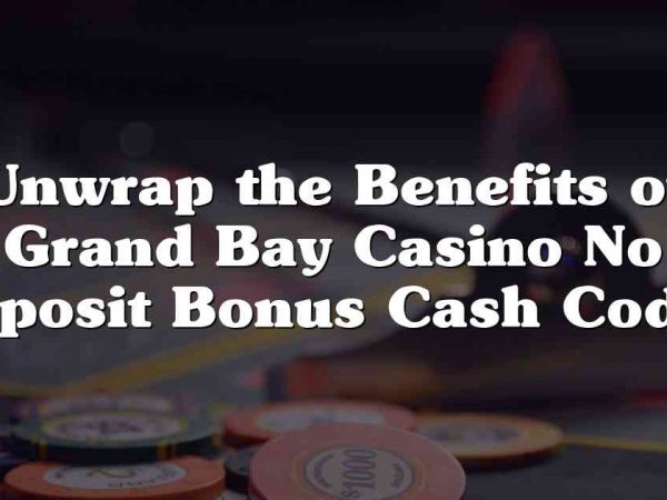 Unwrap the Benefits of Grand Bay Casino No Deposit Bonus Cash Codes