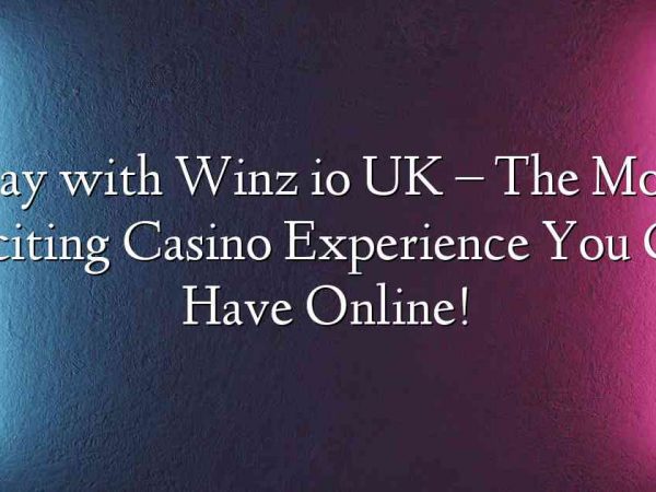 Play with Winz io UK – The Most Exciting Casino Experience You Can Have Online!