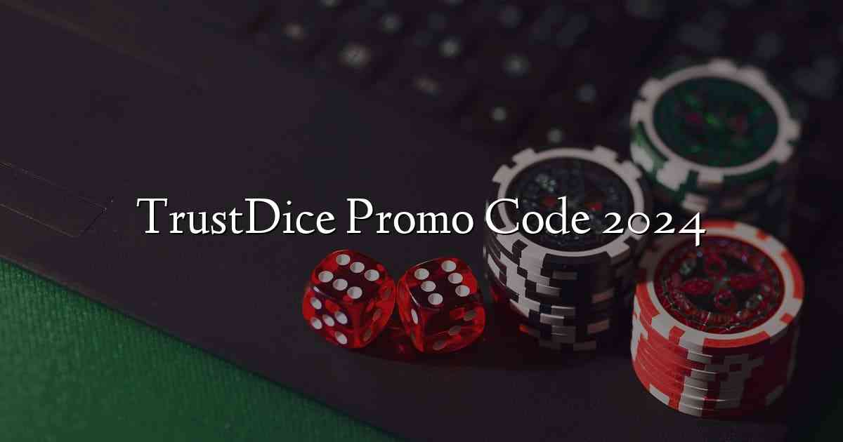 TrustDice Promo Code 2024