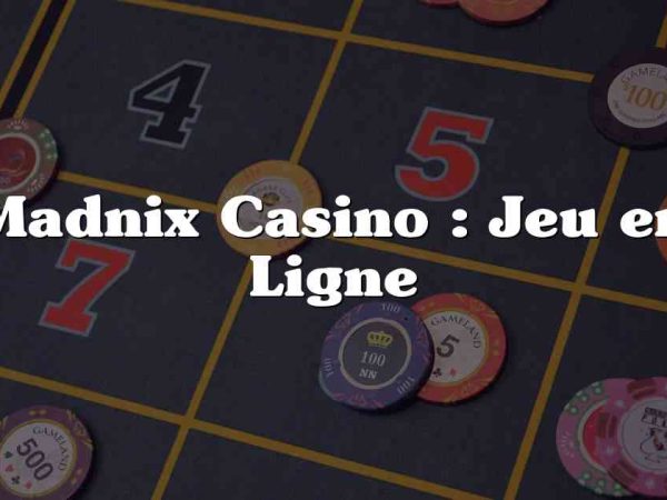 Madnix Casino : Jeu en Ligne