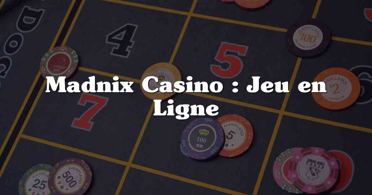 Madnix Casino : Jeu en Ligne